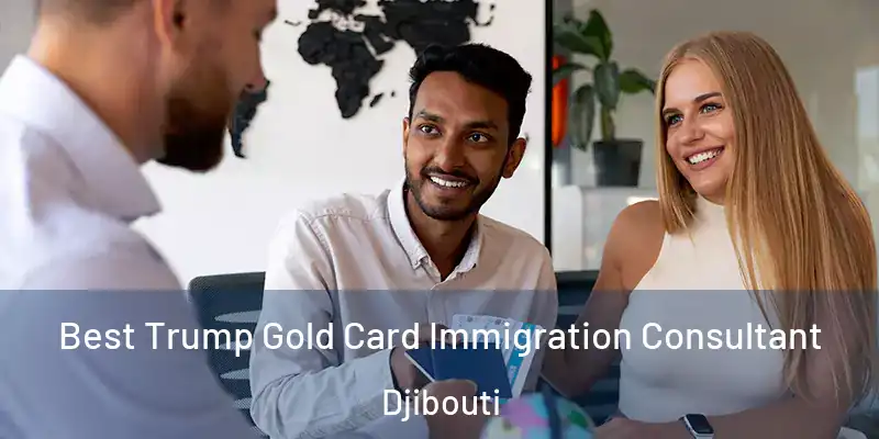  Best Trump Gold Card Immigration Consultant Djibouti