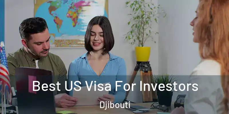  Best US Visa For Investors Djibouti