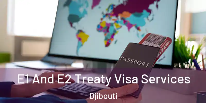  E1 And E2 Treaty Visa Services Djibouti
