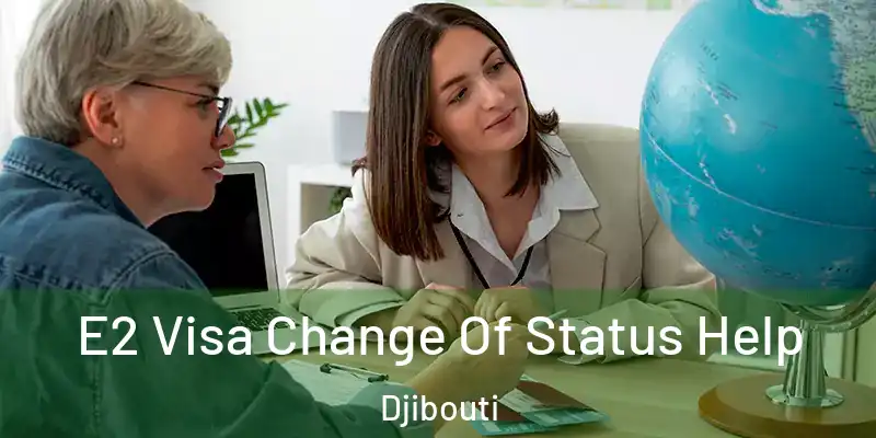  E2 Visa Change Of Status Help Djibouti