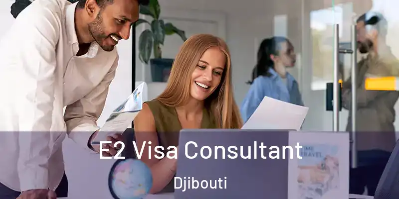  E2 Visa Consultant Djibouti
