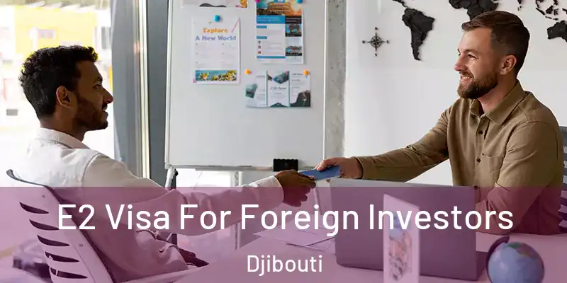  E2 Visa For Foreign Investors Djibouti