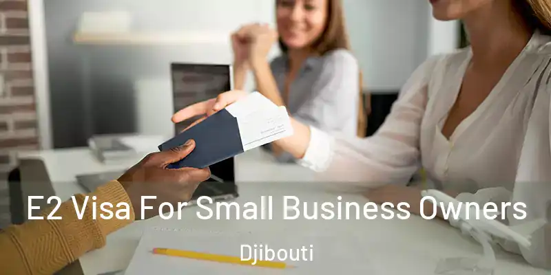  E2 Visa For Small Business Owners Djibouti