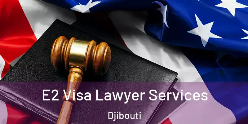  E2 Visa Lawyer Services Djibouti