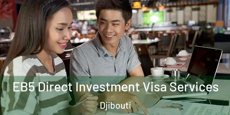  EB5 Direct Investment Visa Services Djibouti