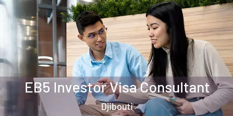  EB5 Investor Visa Consultant Djibouti