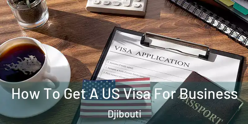  How To Get A US Visa For Business Djibouti