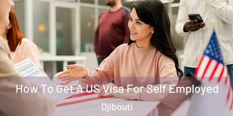  How To Get A US Visa For Self Employed Djibouti