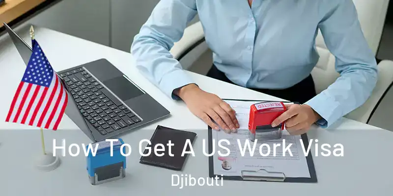  How To Get A US Work Visa Djibouti