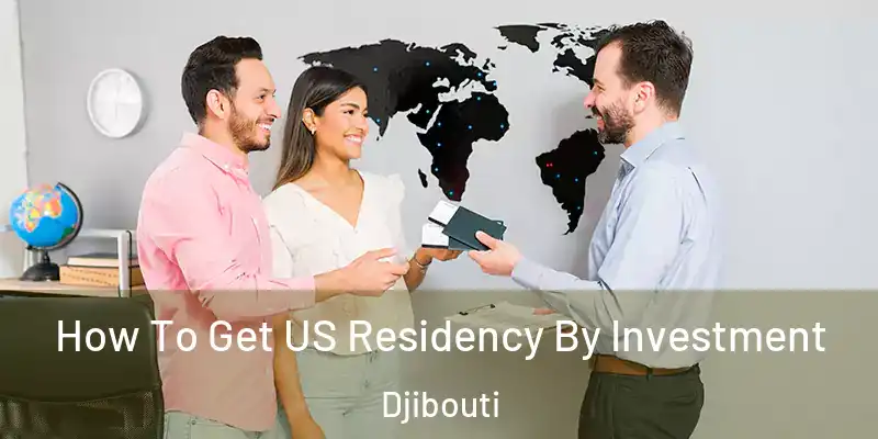  How To Get US Residency By Investment Djibouti