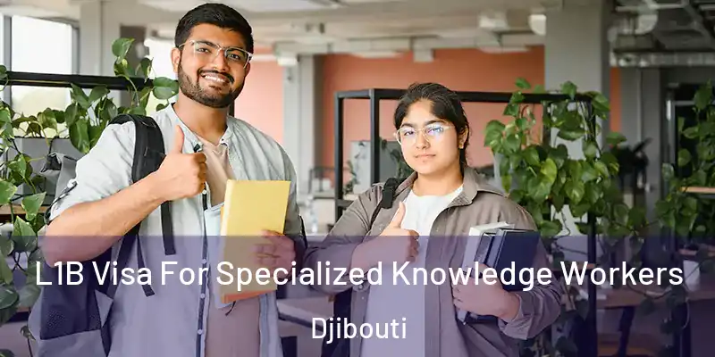  L1B Visa For Specialized Knowledge Workers Djibouti