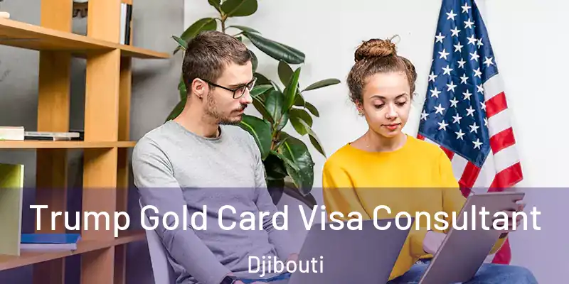  Trump Gold Card Visa Consultant Djibouti