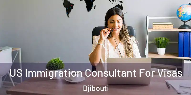  US Immigration Consultant For Visas Djibouti