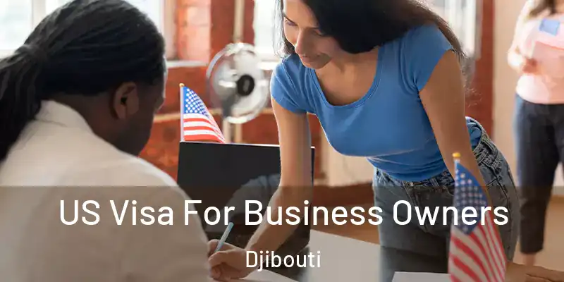  US Visa For Business Owners Djibouti