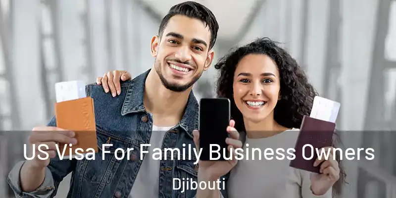  US Visa For Family Business Owners Djibouti