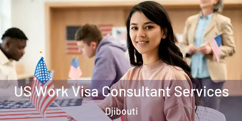  US Work Visa Consultant Services Djibouti