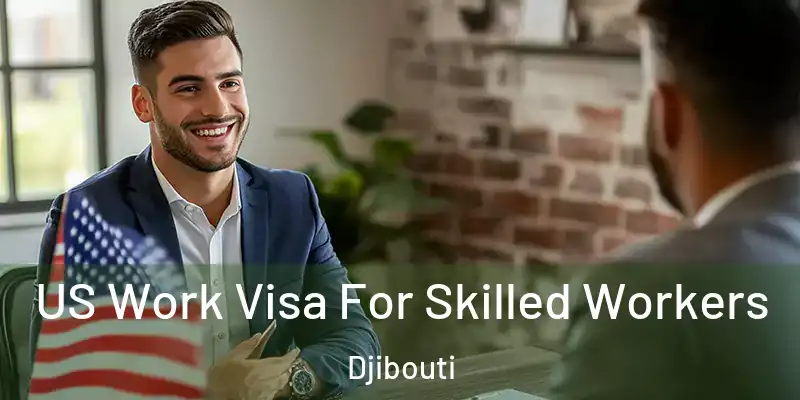  US Work Visa For Skilled Workers Djibouti