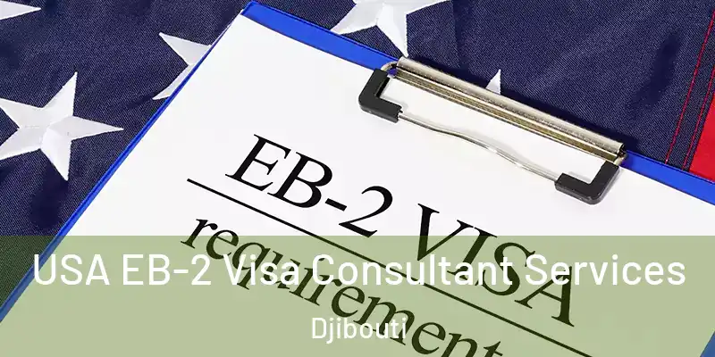  USA EB-2 Visa Consultant Services Djibouti